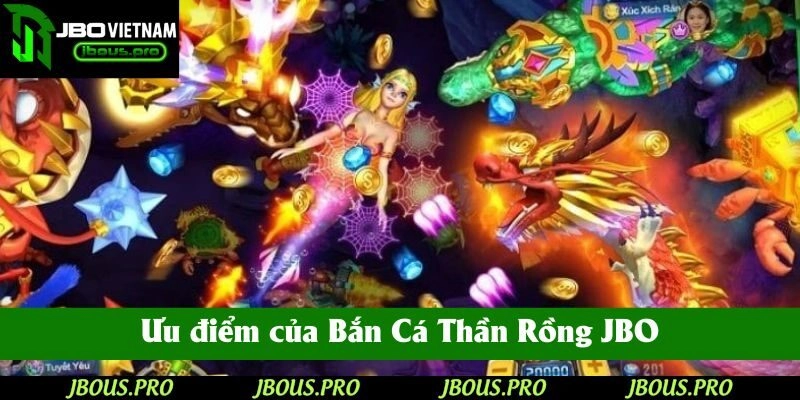 Ưu điểm của Bắn Cá Thần Rồng JBO