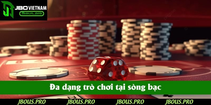 Đa dạng trò chơi tại sòng bạc giúp người tham gia chủ động chọn lựa game phù hợp