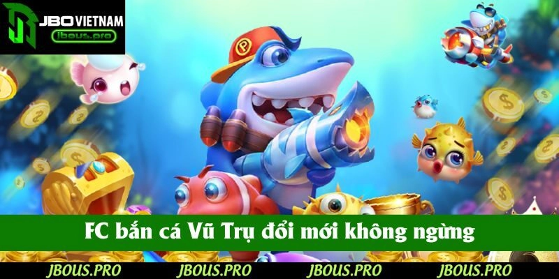 FC bắn cá Vũ Trụ luôn vận hành như một cỗ máy đổi mới không ngừng