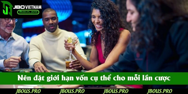 Nên đặt giới hạn vốn cụ thể cho mỗi lần cược